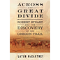 Across the Great Divide: Robert Stuart and the Discovery of the Oregon Trail - Paperback