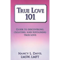 True Love 101: Guide to Discovering, Creating, and Sustaining True Love - Paperback