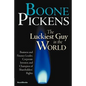 Boone Pickens the Luckiest Guy in the World: Business and Finance Leader, Corporate Investor, and Champion of Shareholders' Rights - Paperback