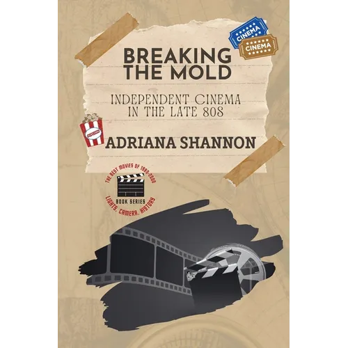 Breaking the Mold-Independent Cinema in the Late 80s: A critical examination of some of the most groundbreaking movies of the era - Paperback