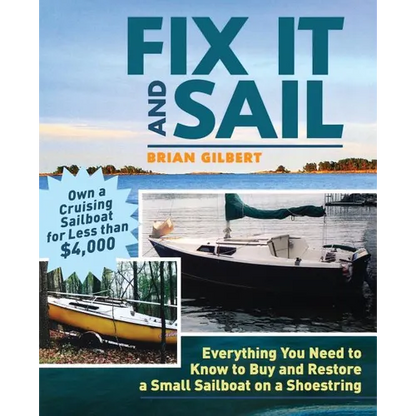 Fix It and Sail: Everything You Need to Know to Buy and Retore a Small Sailboat on a Shoestring - Paperback