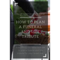 How to Plan a Funeral and Life Tribute: Everything you need to know to plan a funeral and life tribute for your loved one. - Paperback