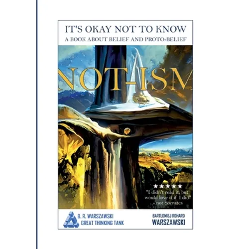 Not-ism: It's okay not to know. A book about belief and proto-belief - Paperback