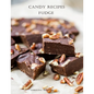 Candy Recipes, Fudge: 60 Different Recipes, Two-Tone, Coconut, Peanut Butter, Blond, Date Nut, Cheddar Cheese, Cherry - Paperback