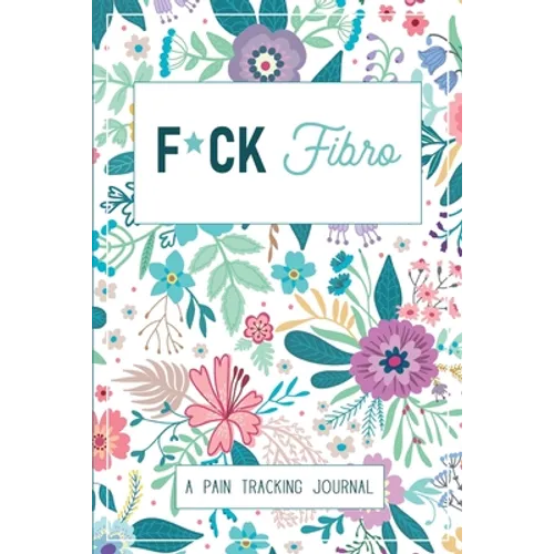 F*ck Fibro: A Symptom & Pain Tracking Journal for Fibromyalgia and Chronic Pain - Paperback
