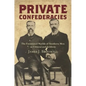 Private Confederacies: The Emotional Worlds of Southern Men as Citizens and Soldiers - Paperback