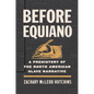 Before Equiano: A Prehistory of the North American Slave Narrative - Paperback