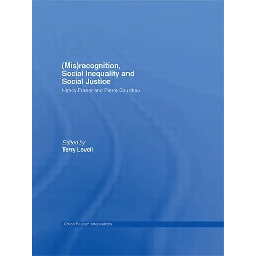 (Mis)recognition, Social Inequality and Social Justice: Nancy Fraser and Pierre Bourdieu - Paperback