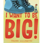 I Want to Be Big! - Hardcover