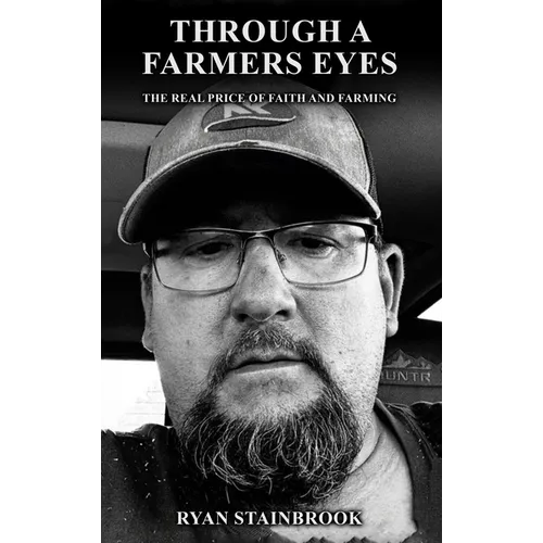Through a Farmer's Eyes: The Real Price of Faith and Farming - Hardcover