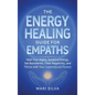 The Energy Healing Guide for Empaths: Heal Your Highly Sensitive Energy, Set Boundaries, Clear Negativity, and Thrive with Your Supernatural Powers - Hardcover