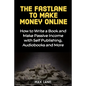 The Fastlane to Making Money Online: How to Write a Book and Make Passive Income with Self Publishing, Audiobooks and More - Paperback