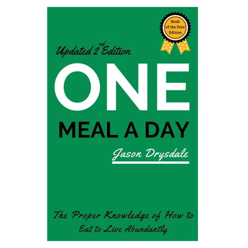 One Meal a Day: The Proper Knowledge of How to Eat to Live Abundantly - Paperback