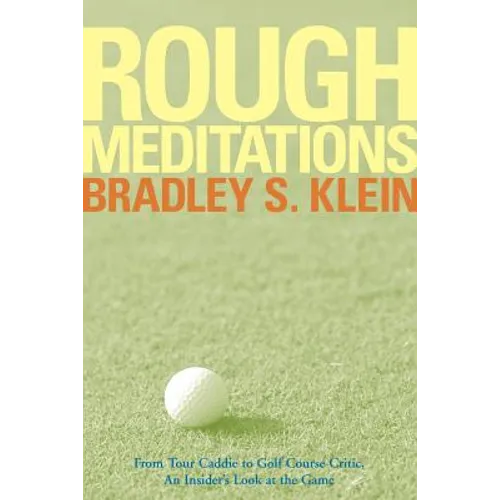 Rough Meditations: From Tour Caddie to Golf Course Critic, an Insider's Look at the Game - Paperback