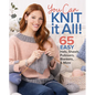 You Can Knit It All: 65 Easy Hats, Shawls, Pullovers, Blankets & More - Paperback