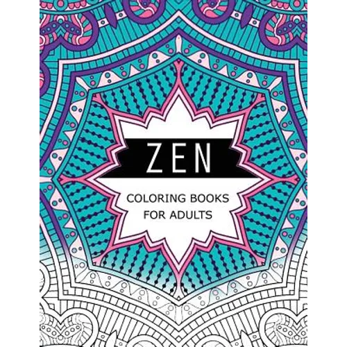 Zen Coloring Books For Adults: Anti-Stress Art Therapy for Busy People (The Mindfulness Coloring Series) - Paperback