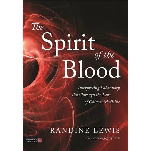 The Spirit of the Blood: Interpreting Laboratory Tests Through the Lens of Chinese Medicine - Paperback