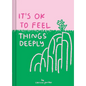 It's Ok to Feel Things Deeply: (Uplifting Book for Women; Feel-Good Gift for Women; Books to Help Cope with Anxiety and Depression) - Hardcover