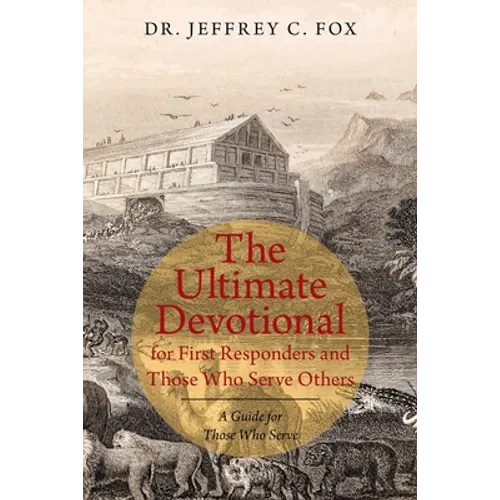 The Ultimate Devotional for First Responders and Those Who Serve Others: A Guide for Those Who Serve - Paperback
