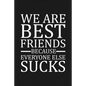 We Are Best Friends Because Everyone Else Sucks: Funny Gift For Your Best Friend - Paperback