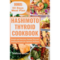 Hashimoto Thyroid Cookbook: Simple and Nutrient-Packed Thyroid-Healing Recipes for Optimal Wellness - Paperback