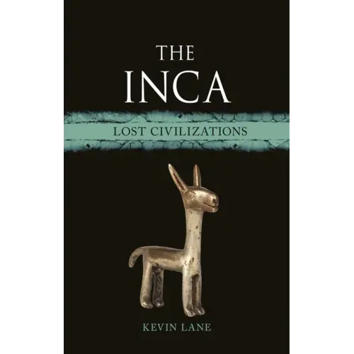 The Inca: Lost Civilizations - Hardcover