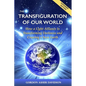 The Transfiguration of Our World: How a Light Alliance Is Transforming Darkness and Creating a New Earth - Paperback