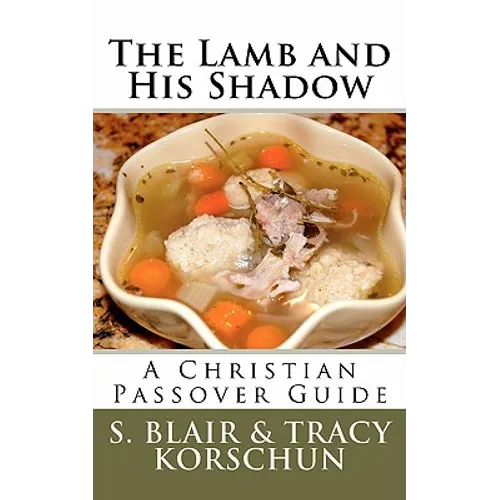 The Lamb and His Shadow: A Christian Passover Guide - Paperback