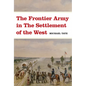 The Frontier Army in the Settlement of the West - Paperback