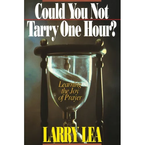Could You Not Tarry: Learning the Joy of Prayer - Paperback