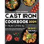 Cast Iron Cookbook for Beginners: An Easy Guide to Cook Countless Healthy & Tasty Dishes for Both Beginners & Advanced Users - Paperback