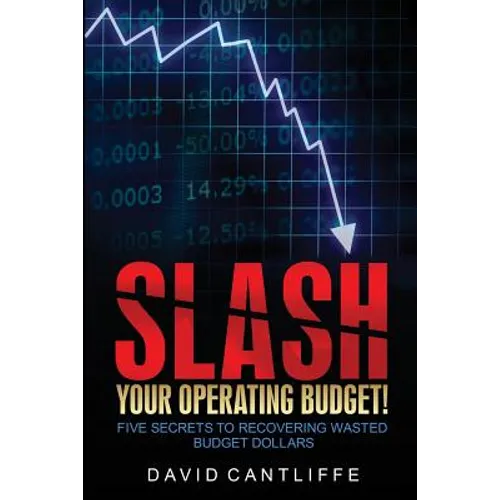 Slash Your Operating Budget!: Five Secrets to Recovering Wasted Budget Dollars - Paperback