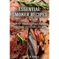 Smoker Recipes: Essential TOP 101 Smoking Meat Recipes that Will Make you Cook Like a Pro - Paperback