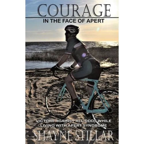 Courage in the Face of Apert: Victory Against All Odds While Living with Apert Syndrome - Paperback