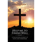Help Me to Finish Well: A Daughters journey of Faith and Surrender - Hardcover