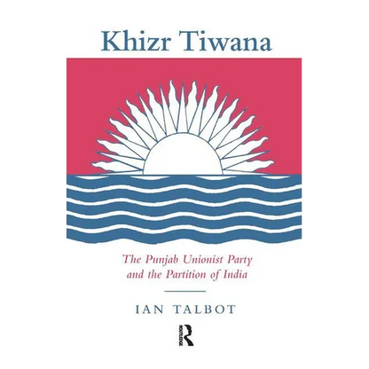 Khizr Tiwana, the Punjab Unionist Party and the Partition of India - Paperback