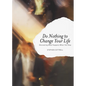 Do Nothing to Change Your Life: Discovering What Happens When You Stop - Paperback