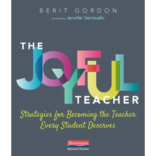 The Joyful Teacher: Strategies for Becoming the Teacher Every Student Deserves - Paperback