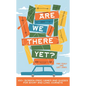 Are We There Yet?: 130+ (Screen-Free) Games and Quizzes for Short and Long Journeys - Hardcover