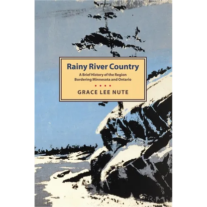 Rainy River Country: A Brief History of the Region Bordering Minnesota and Ontario - Paperback
