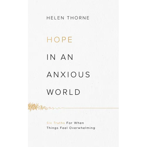 Hope in an Anxious World: 6 Truths for When Things Feel Overwhelming - Paperback