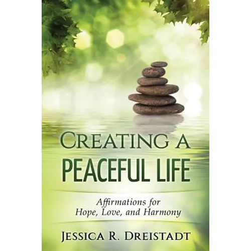 Creating a Peaceful Life: Affirmations for Hope, Love, and Harmony - Paperback