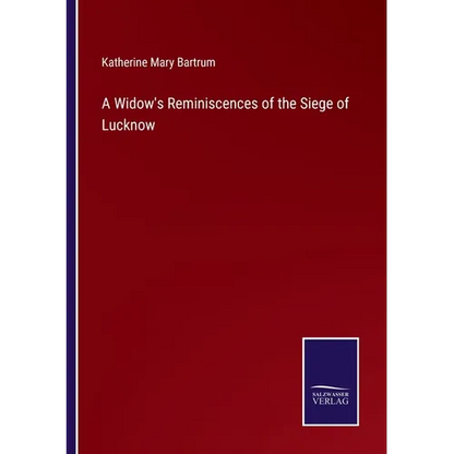 A Widow's Reminiscences of the Siege of Lucknow - Paperback