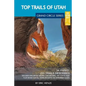 Top Trails of Utah: Includes Zion, Bryce, Capitol Reef, Canyonlands, Arches, Grand Staircase, Coral Pink Sand Dunes, Goblin Valley, and Glen Canyon - Paperback