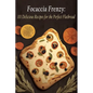 Focaccia Frenzy: 101 Delicious Recipes for the Perfect Flatbread - Paperback