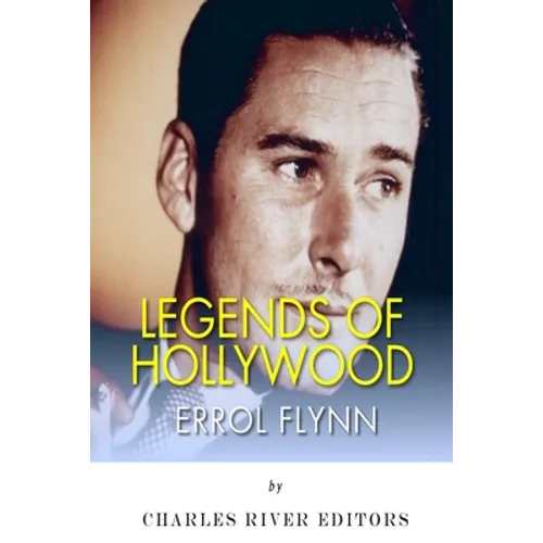 Legends of Hollywood: The Life of Errol Flynn - Paperback