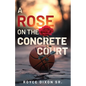 A Rose on the Concrete Court - Paperback