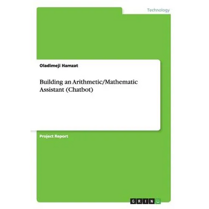 Building an Arithmetic/Mathematic Assistant (Chatbot) - Paperback
