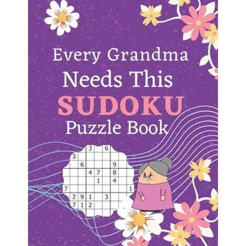 Every Grandma Needs This Sudoku Puzzle Book: Brain Games Sudoku Books For Seniors - Very Easy To Extreme Hard - Large Print - Paperback