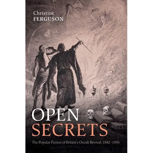 Open Secrets: The Popular Fiction of Britain's Occult Revival, 1842-1936 - Hardcover
